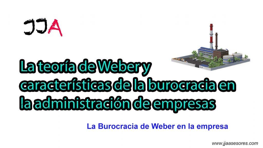 La teoría de Weber y características de la burocracia en la administración de empresas