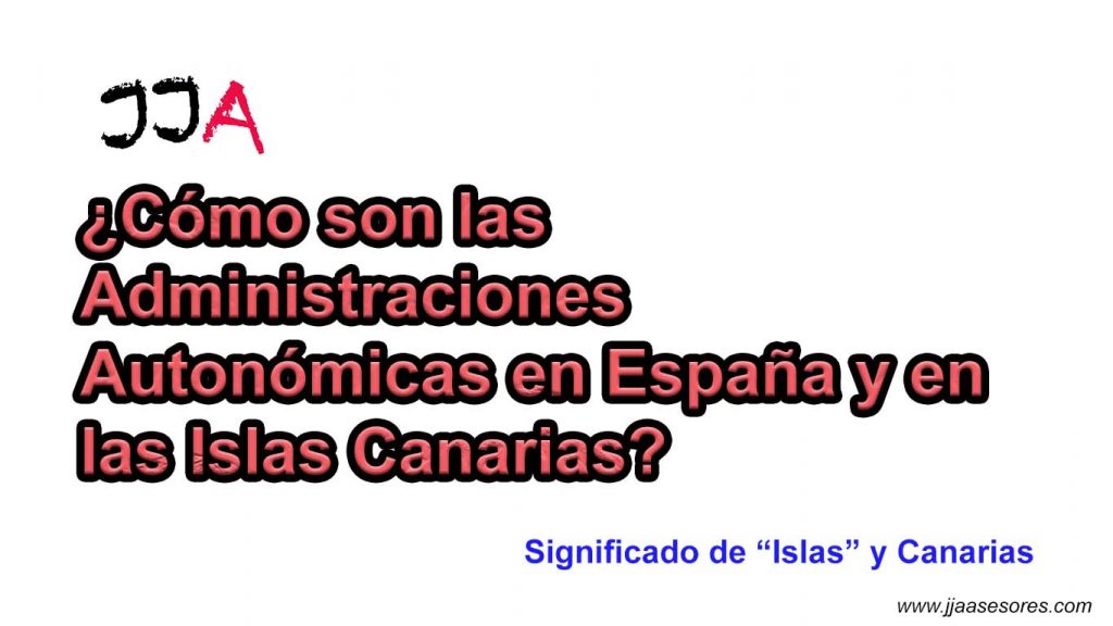 ¿Cómo son las Administraciones Autonómicas en España y en las Islas Canarias?