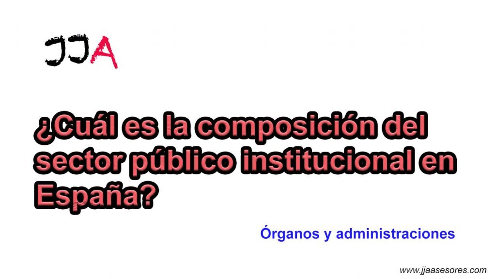 ¿Cuál es la composición del sector público institucional en España?