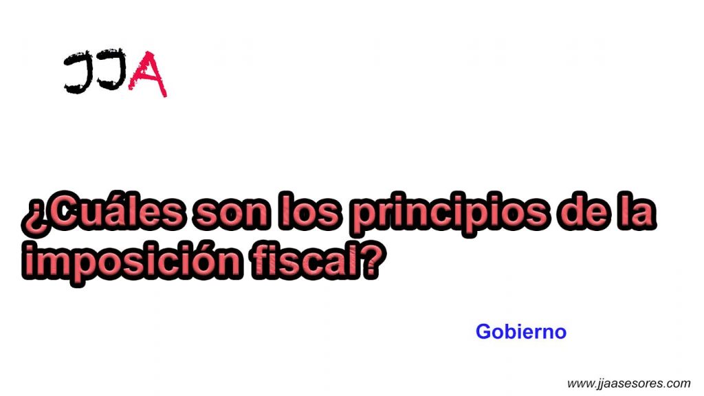 ¿Cuáles son los principios de la imposición fiscal?